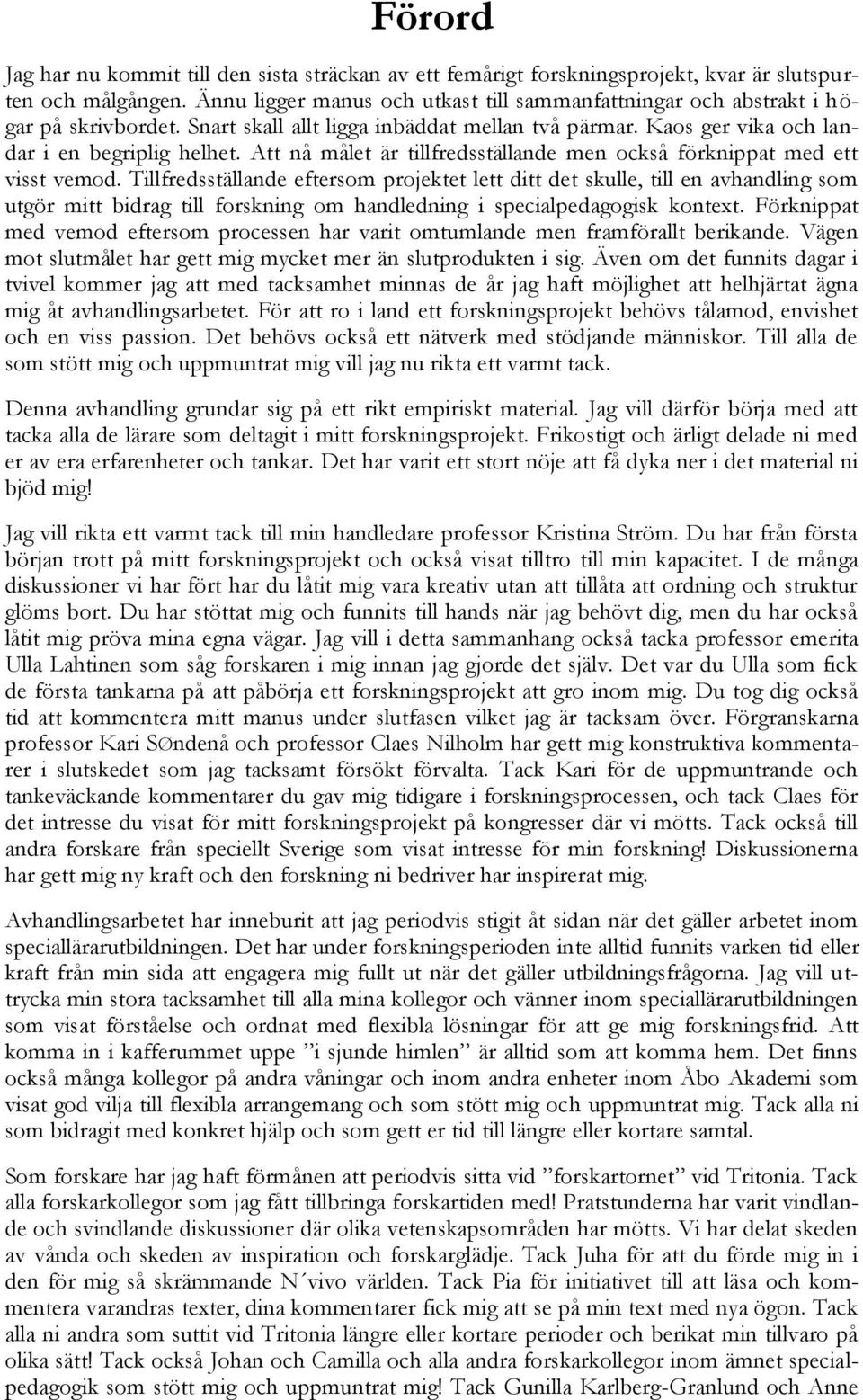Att nå målet är tillfredsställande men också förknippat med ett visst vemod.