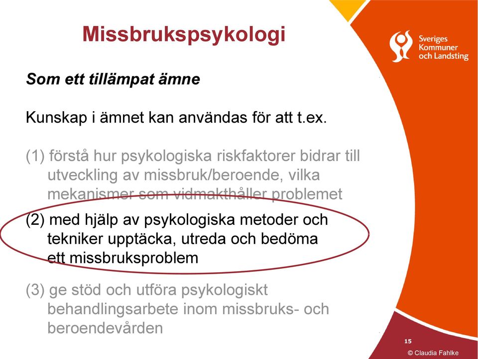 mekanismer som vidmakthåller problemet (2) med hjälp av psykologiska metoder och tekniker upptäcka,