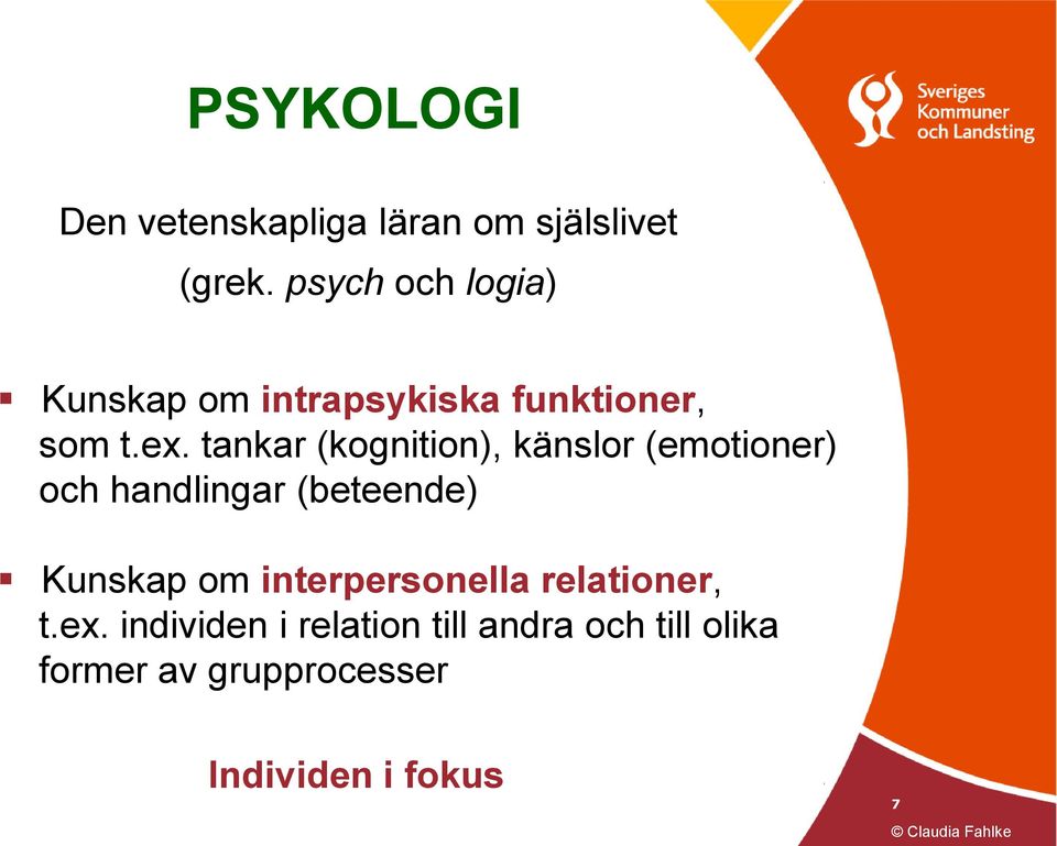 tankar (kognition), känslor (emotioner) och handlingar (beteende) Kunskap om