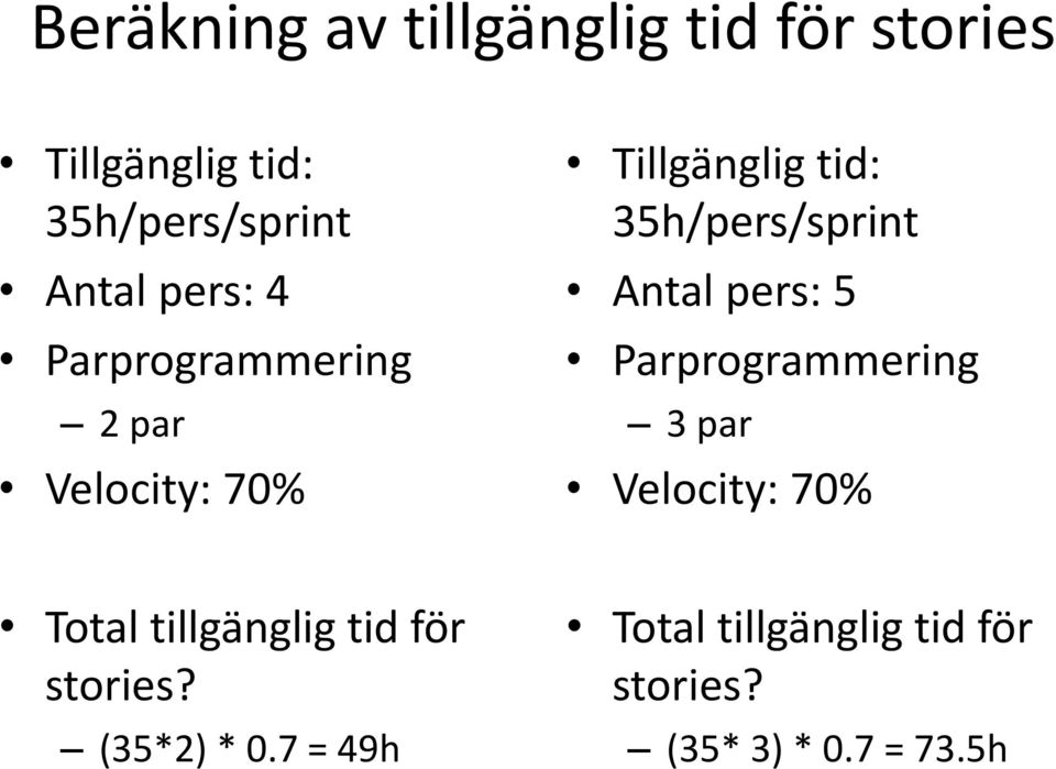 Antal pers: 5 Parprogrammering 3 par Velocity: 70% Total tillgänglig tid för