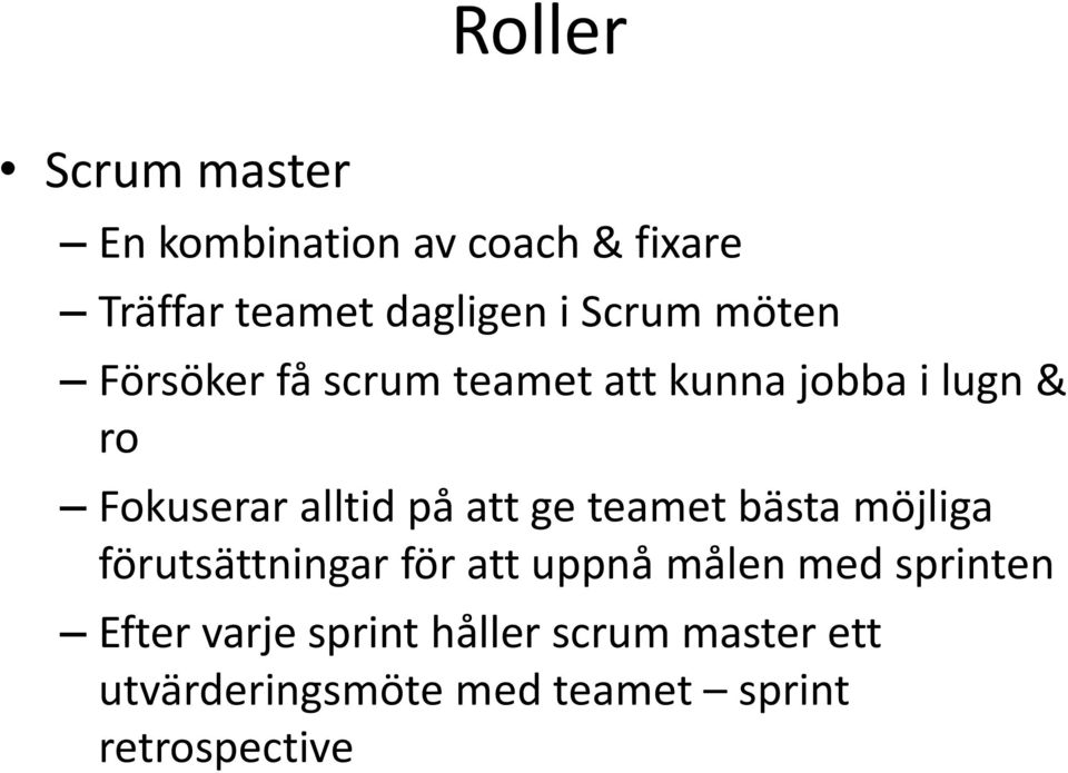 på att ge teamet bästa möjliga förutsättningar för att uppnå målen med sprinten