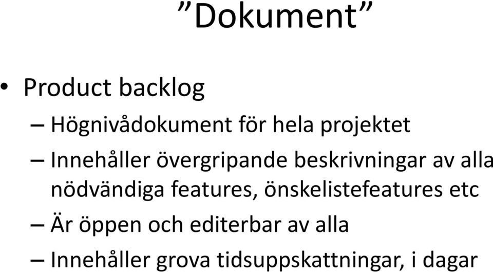 nödvändiga features, önskelistefeatures etc Är öppen och