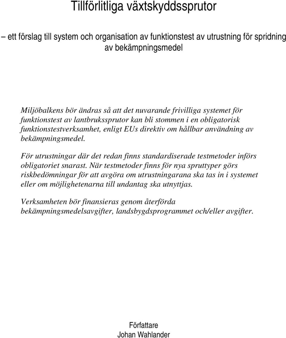 För utrustningar där det redan finns standardiserade testmetoder införs obligatoriet snarast.