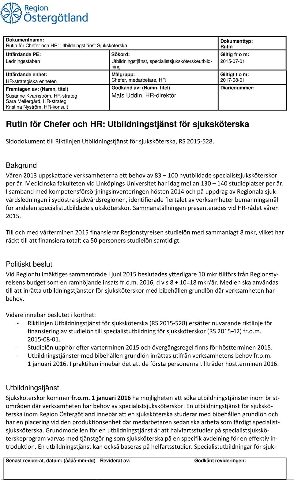 Medicinska fakulteten vid Linköpings Universitet har idag mellan 130 140 studieplatser per år.