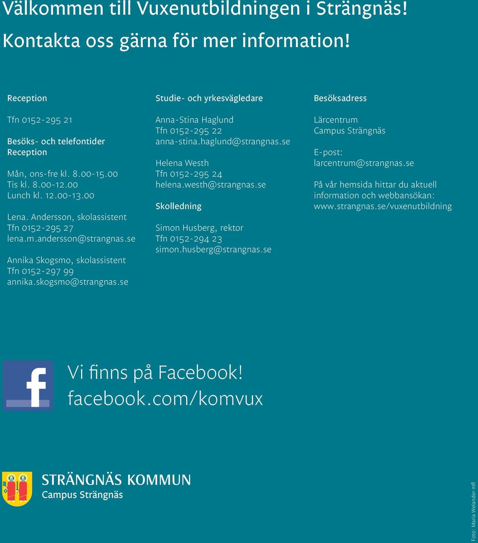 se Studie- och yrkesvägledare Anna-Stina Haglund Tfn 0152-295 22 anna-stina.haglund@strangnas.se Helena Westh Tfn 0152-295 24 helena.westh@strangnas.