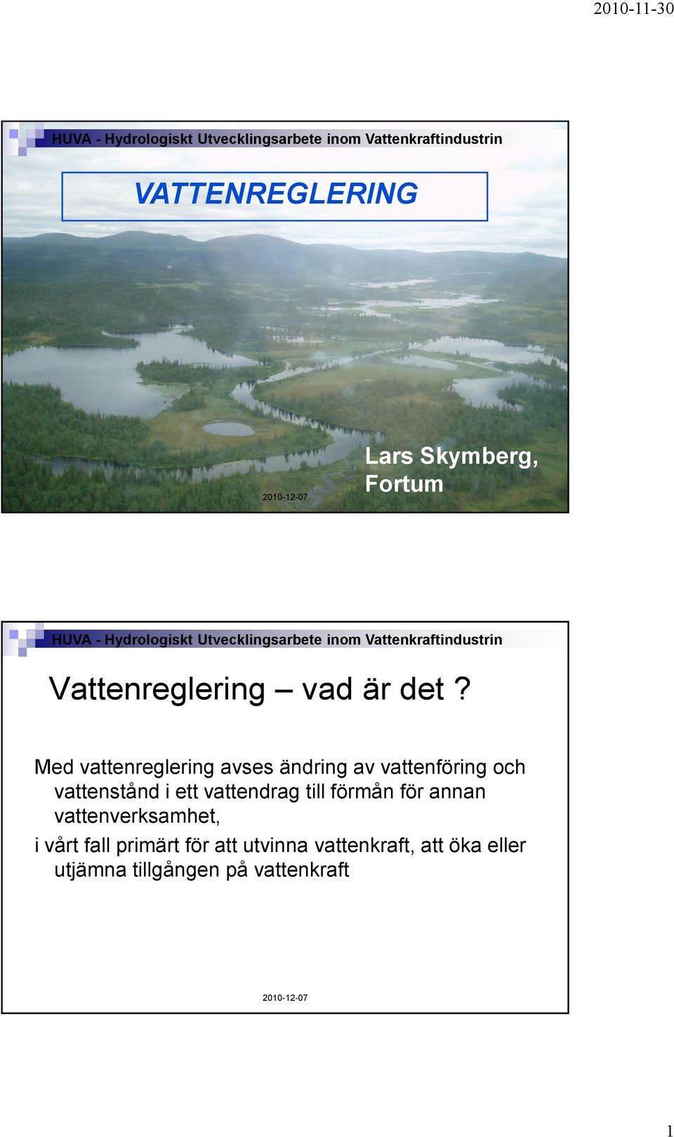 vattendrag till förmån för annan vattenverksamhet, i vårt fall primärt