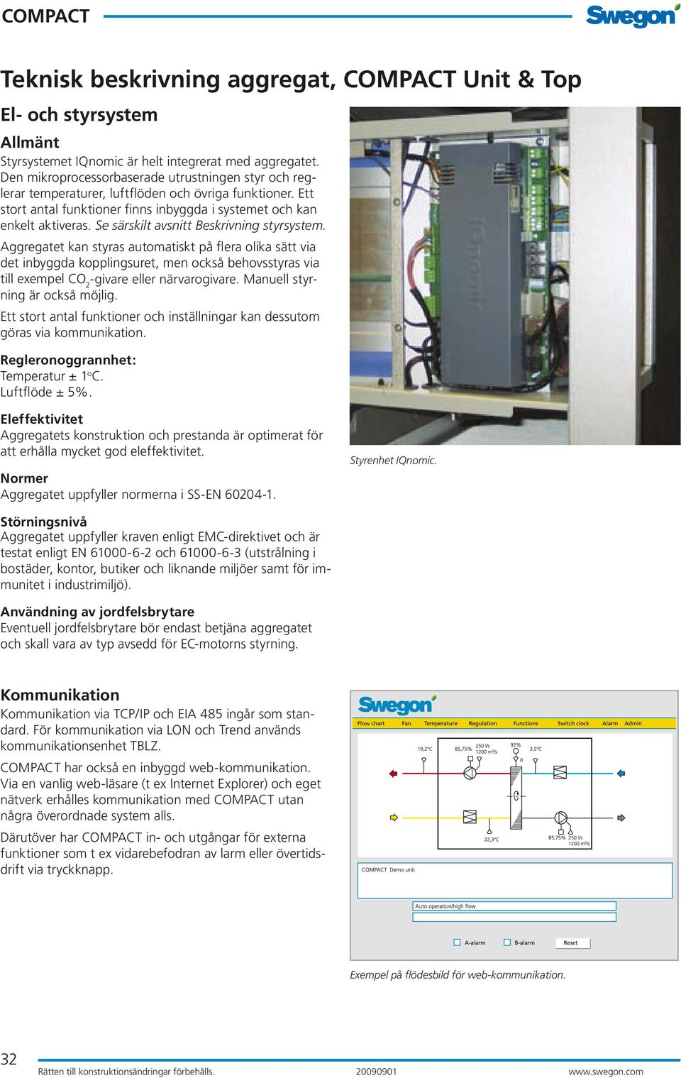 Se särskilt avsnitt Beskrivning styrsystem.