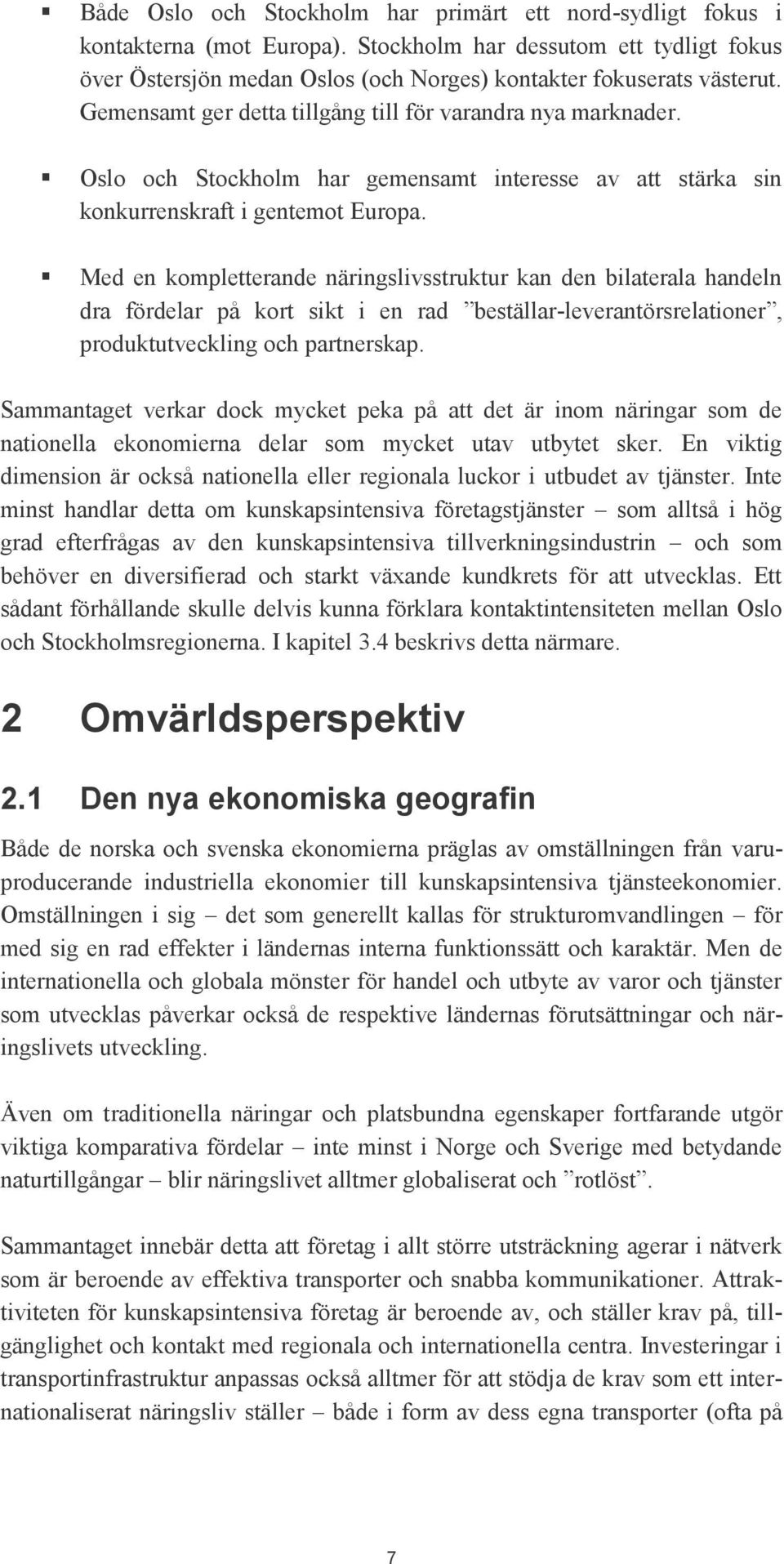 Med en kompletterande näringslivsstruktur kan den bilaterala handeln dra fördelar på kort sikt i en rad beställar-leverantörsrelationer, produktutveckling och partnerskap.