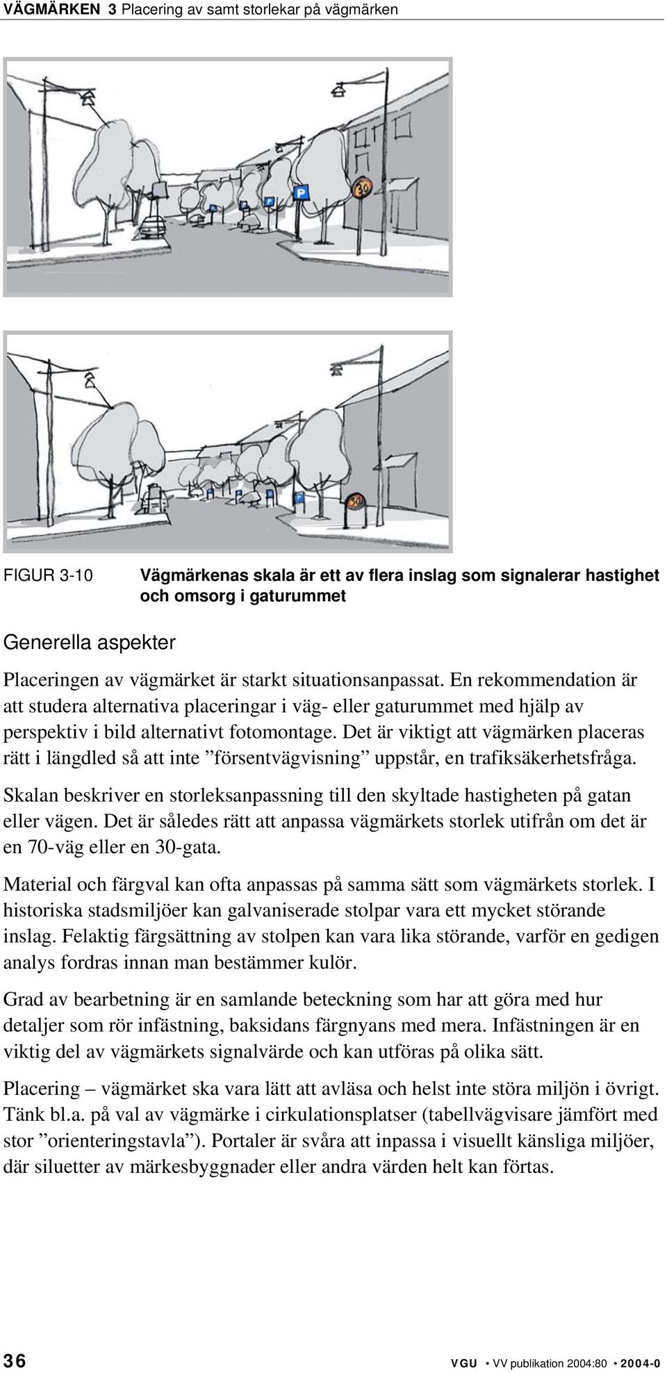 Det är viktigt att vägmärken placeras rätt i längdled så att inte försentvägvisning uppstår, en trafiksäkerhetsfråga.