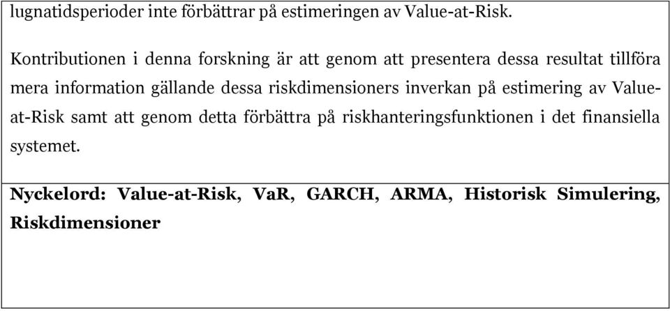 gällande dessa riskdimensioners inverkan på estimering av Valueat-Risk samt att genom detta förbättra