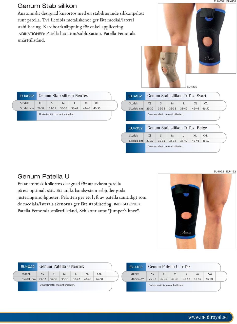 EU4032 EU4132 EU4332 EU4032 Genum Stab silikon NeoTex EU4132 Genum Stab silikon TriTex, Svart EU4332 Genum Stab silikon TriTex, Beige Genum Patella U En anatomisk knäortos designad för att avlasta