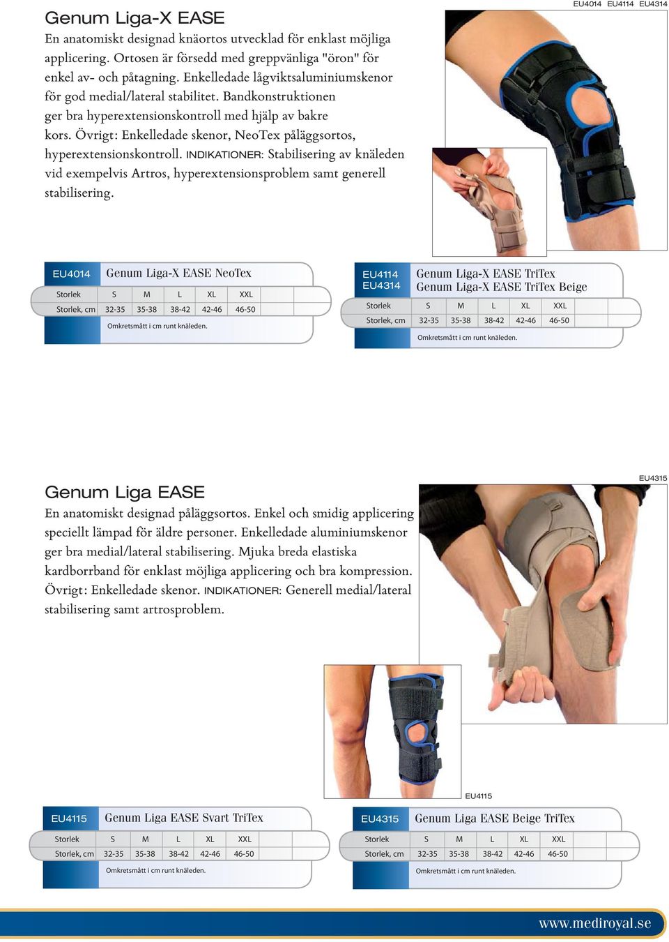 Övrigt: Enkelledade skenor, NeoTex påläggsortos, hyperextensionskontroll. INDIKATIONER: Stabilisering av knäleden vid exempelvis Artros, hyperextensionsproblem samt generell stabilisering.