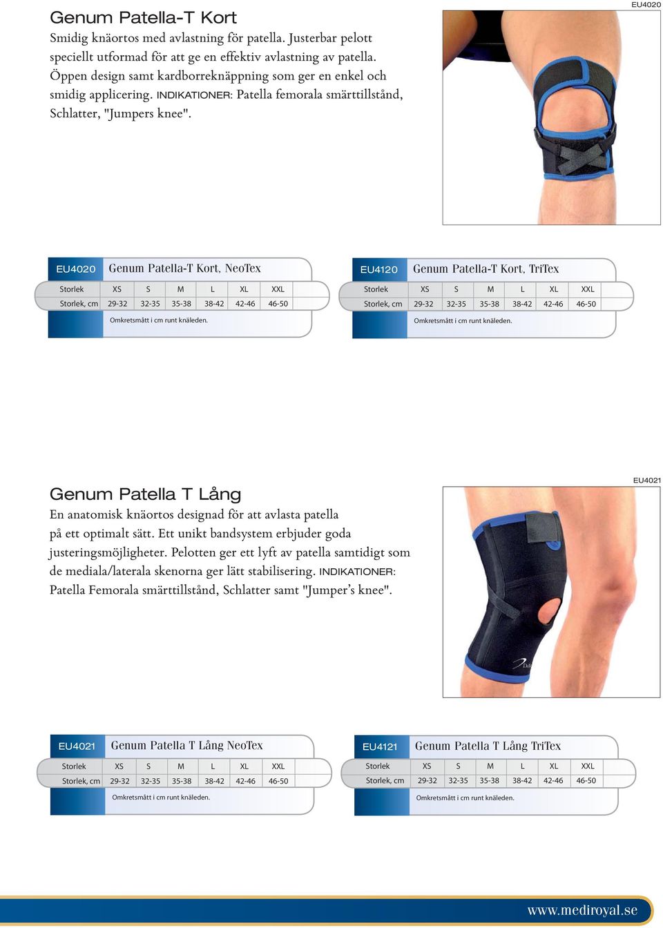 EU4020 EU4020 Genum Patella-T Kort, NeoTex EU4120 Genum Patella-T Kort, TriTex Genum Patella T Lång En anatomisk knäortos designad för att avlasta patella på ett optimalt sätt.