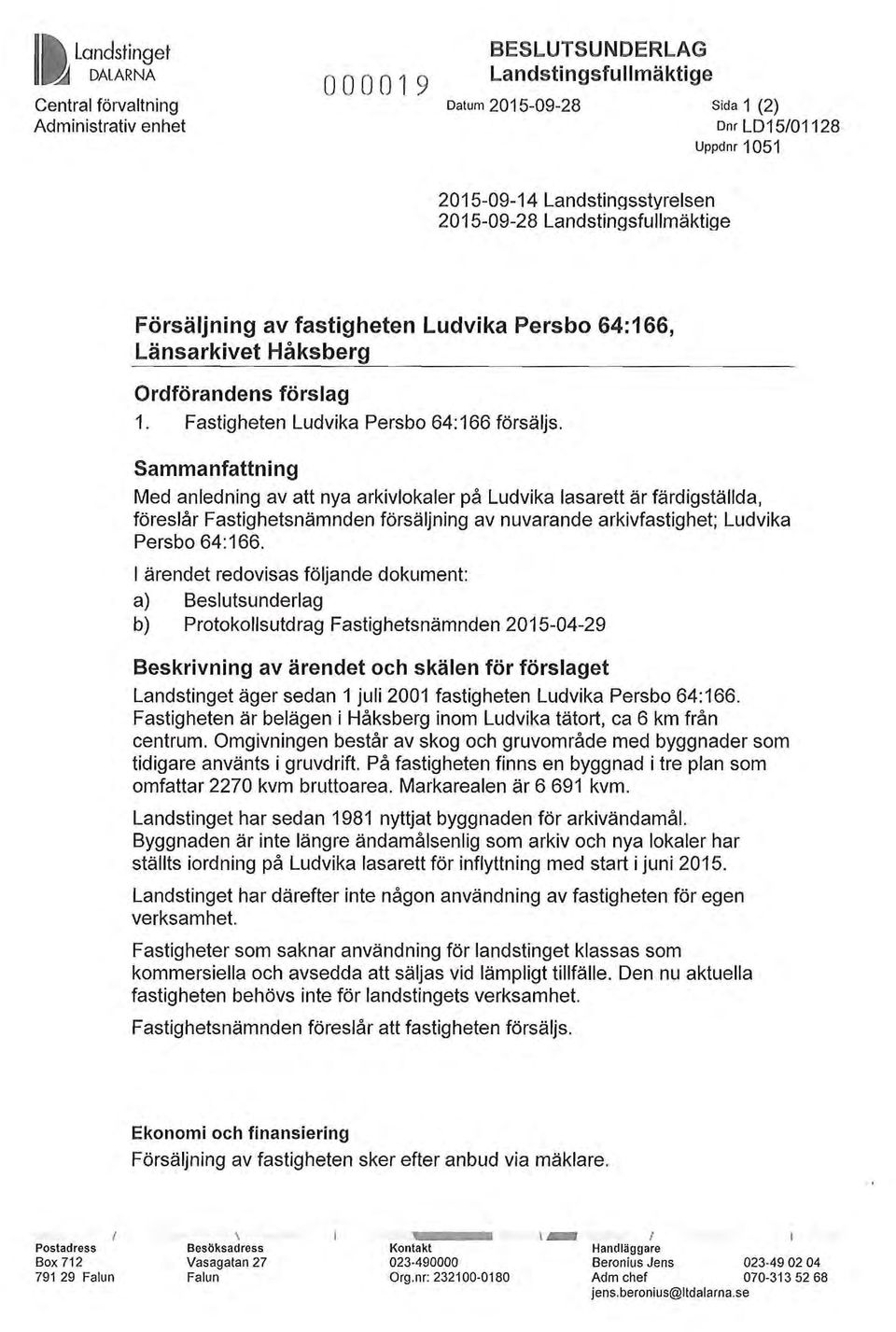 Sammanfattning Med anledning av att nya arkivlokaler på Ludvika lasarett är färdigställda, föreslår Fastighetsnämnden försäljning av nuvarande arkivfastighet; Ludvika Persbo 64:166.