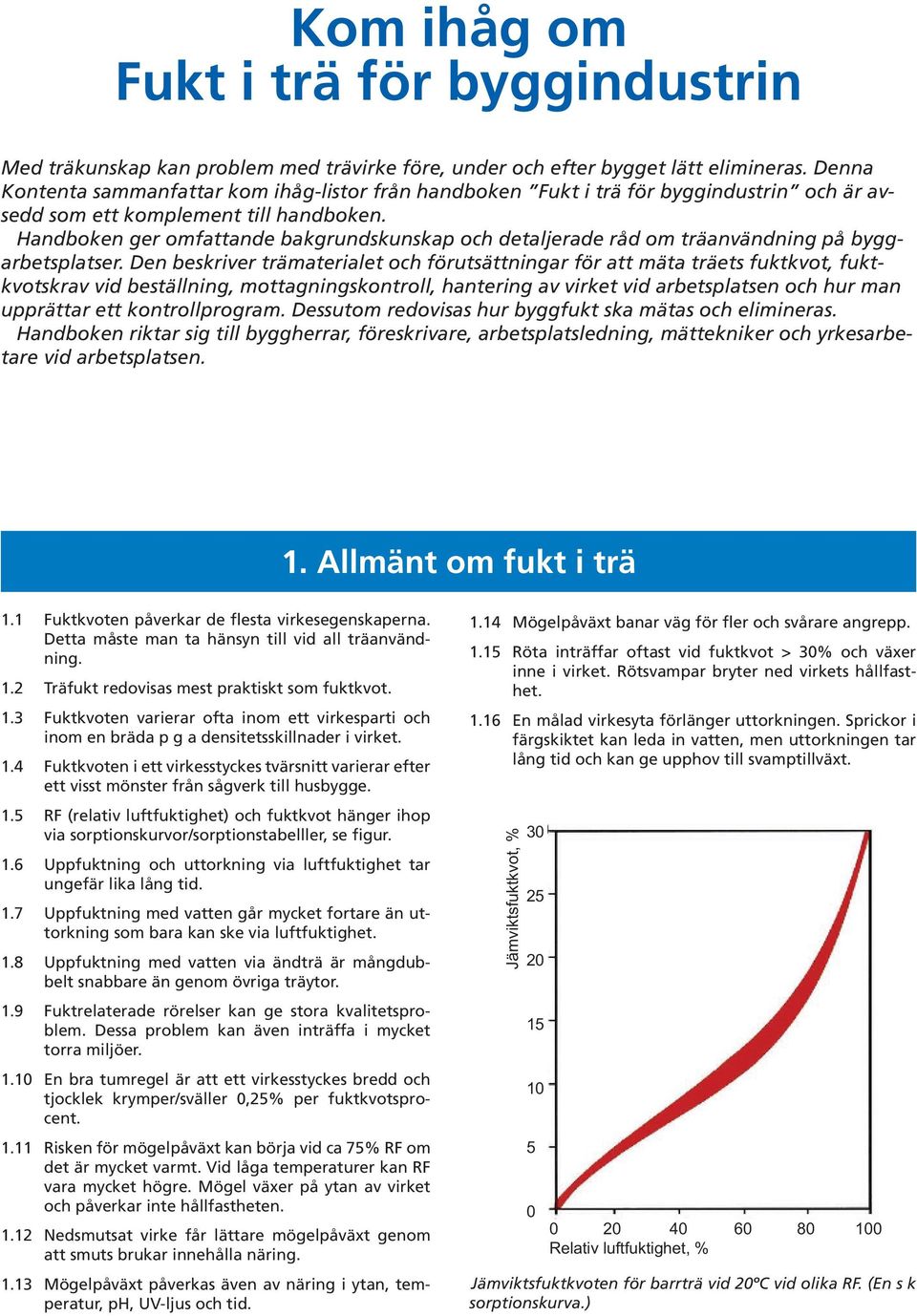 Handboken ger omfattande bakgrundskunskap och detaljerade råd om träanvändning på byggarbetsplatser.