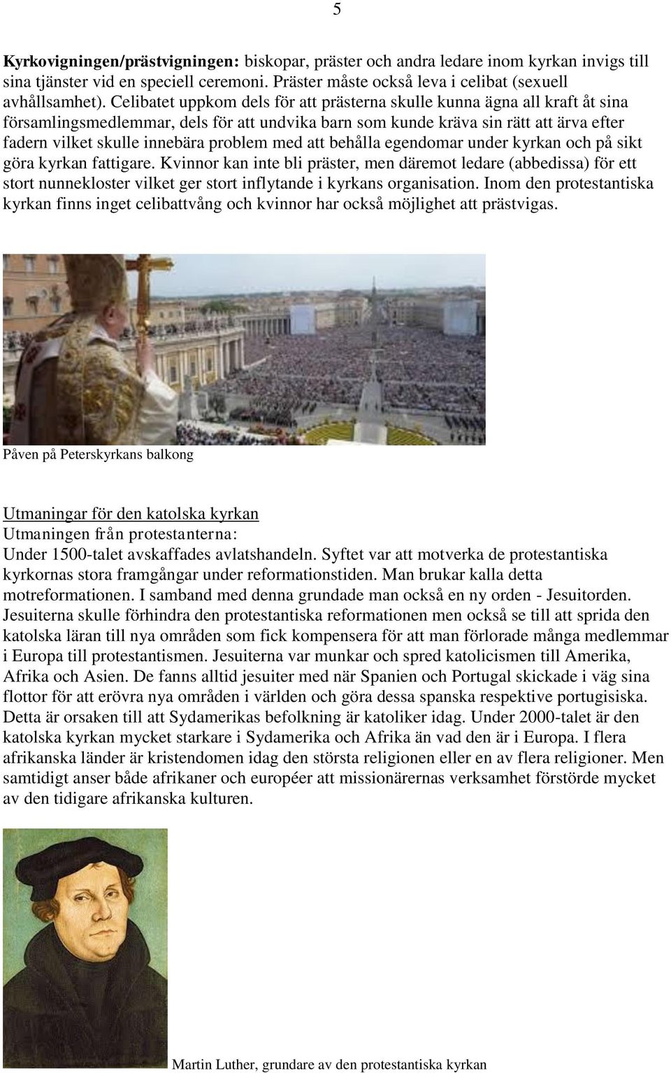 problem med att behålla egendomar under kyrkan och på sikt göra kyrkan fattigare.