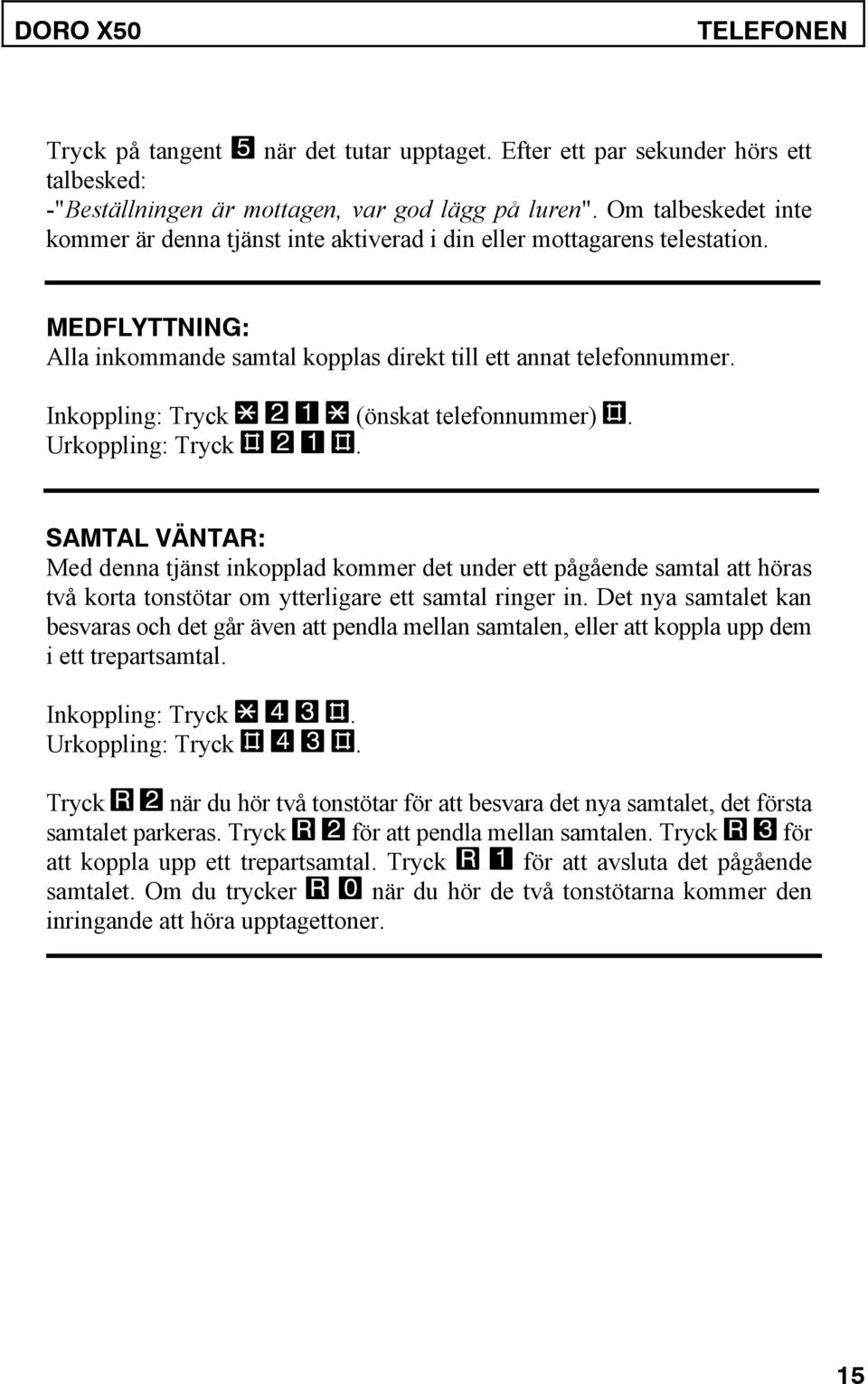 Inkoppling: Tryck * 2 1 * (önskat telefonnummer) #. Urkoppling: Tryck # 2 1 #.