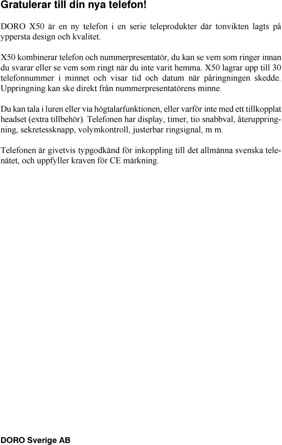 X50 lagrar upp till 30 telefonnummer i minnet och visar tid och datum när påringningen skedde. Uppringning kan ske direkt från nummerpresentatörens minne.