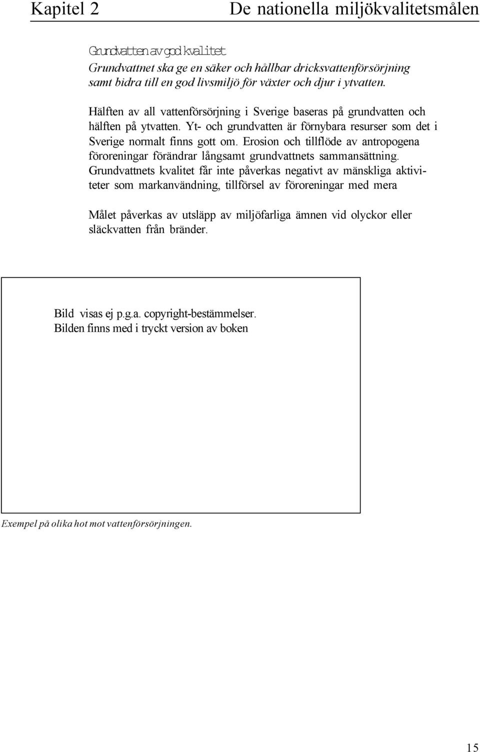 Erosion och tiföde av antropogena föroreningar förändrar ångsamt grundvattnets sammansättning.