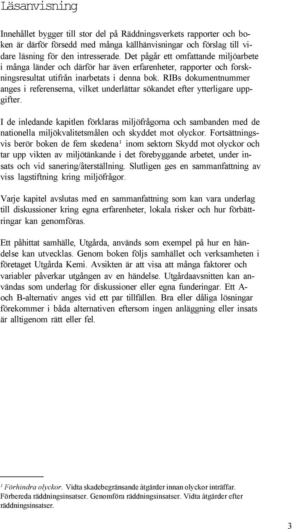 RIBs dokumentnummer anges i referenserna, viket underättar sökandet efter ytterigare uppgifter.