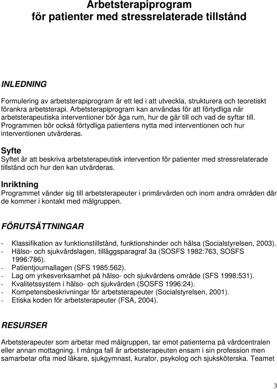 Programmen bör också förtydliga patientens nytta med interventionen och hur interventionen utvärderas.