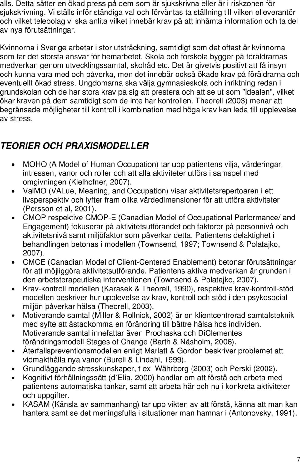 Kvinnorna i Sverige arbetar i stor utsträckning, samtidigt som det oftast är kvinnorna som tar det största ansvar för hemarbetet.