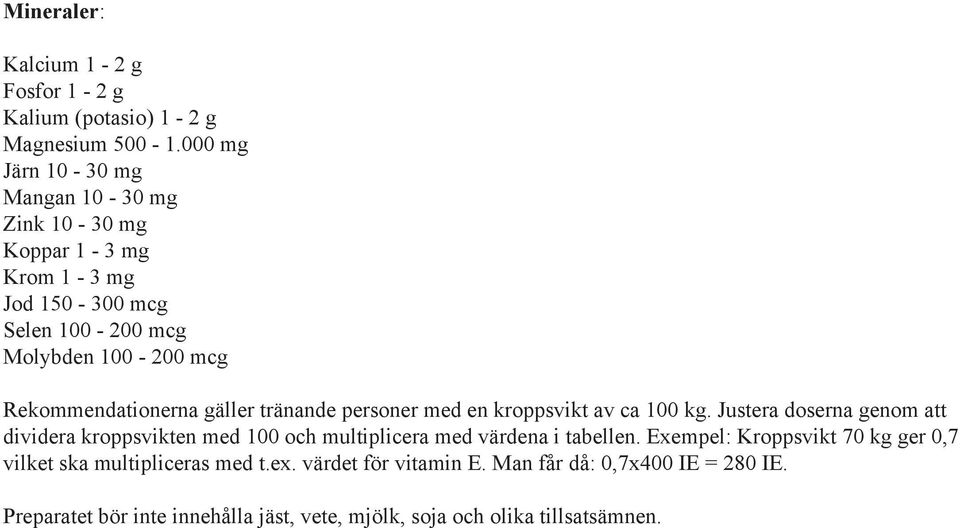 Rekommendationerna gäller tränande personer med en kroppsvikt av ca 100 kg.