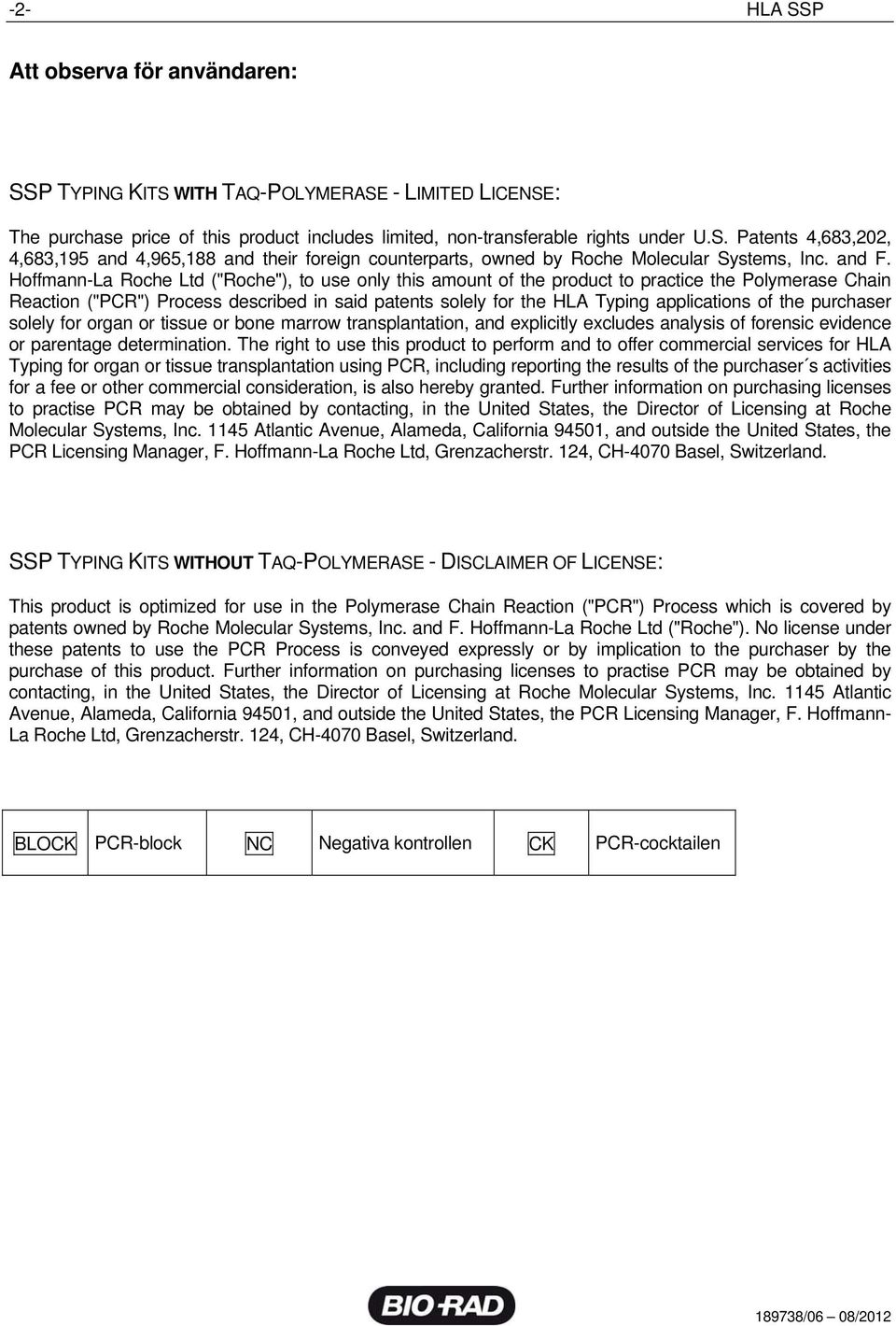 Hoffmann-La Roche Ltd ("Roche"), to use only this amount of the product to practice the Polymerase Chain Reaction ("PCR") Process described in said patents solely for the HLA Typing applications of