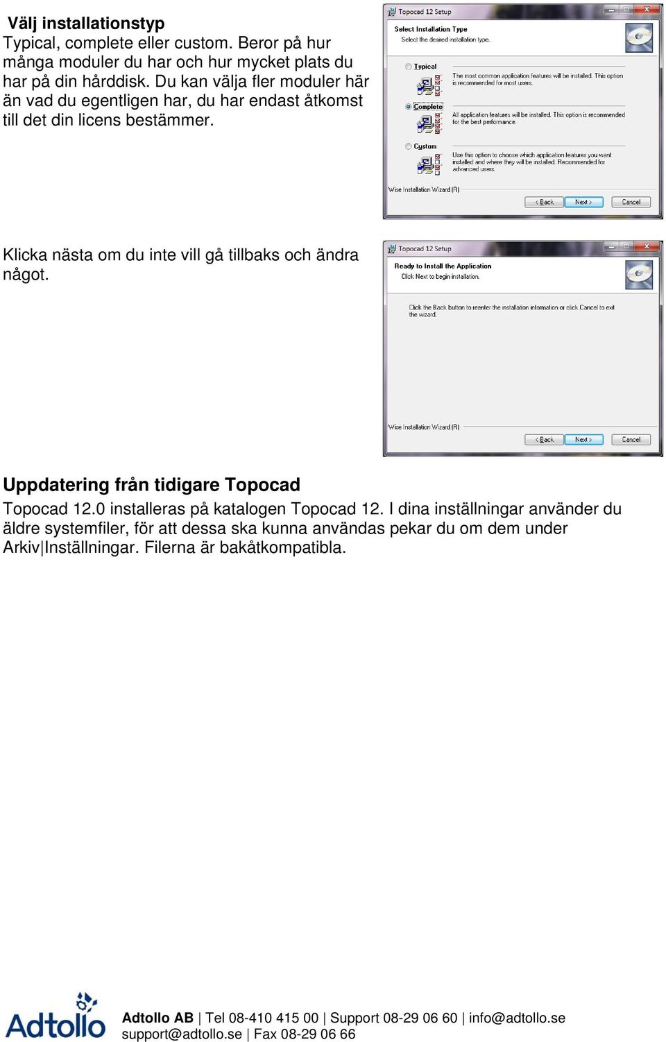 Klicka nästa om du inte vill gå tillbaks och ändra något. Uppdatering från tidigare Topocad Topocad 12.