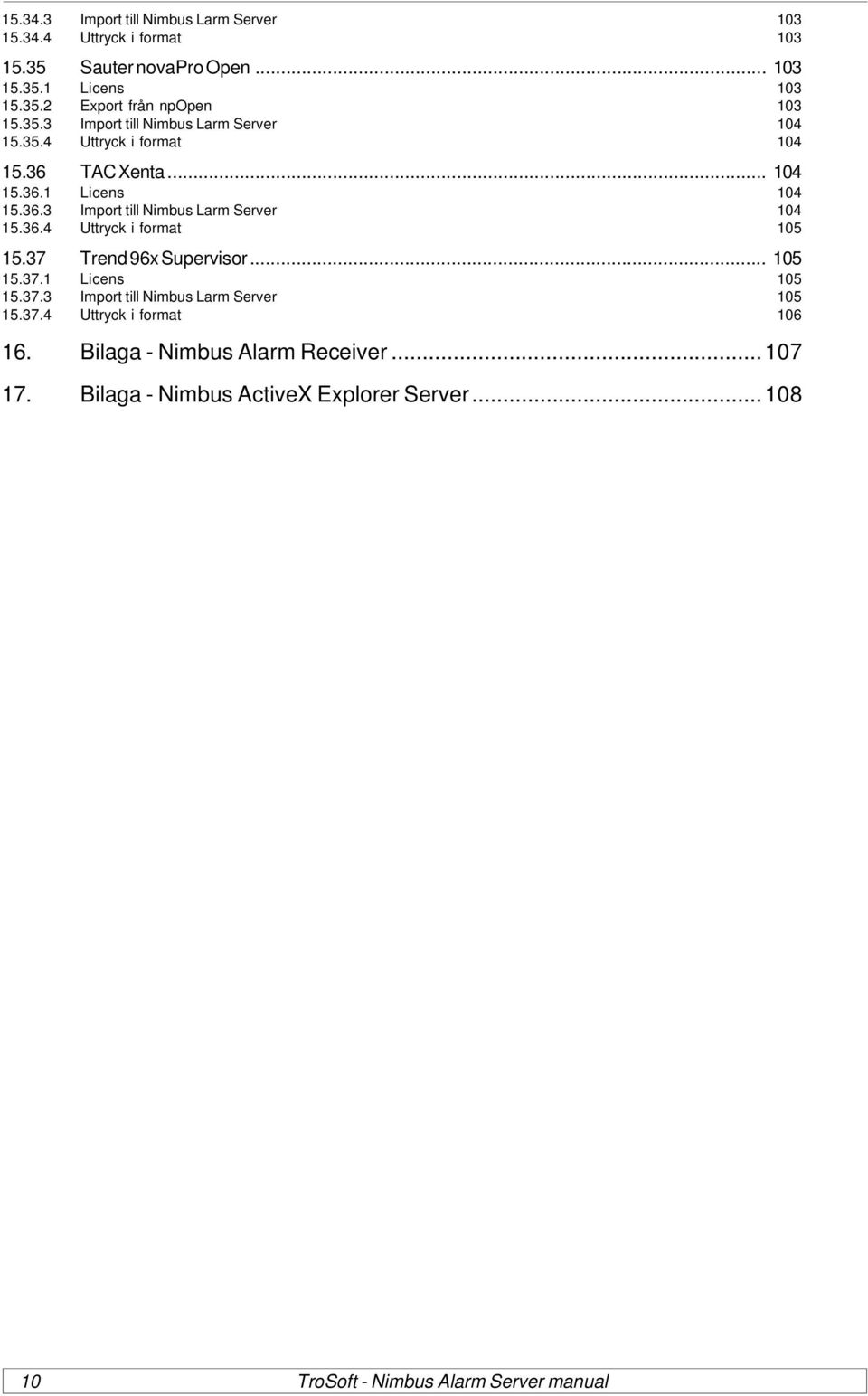 37 Trend 96x Supervisor... 105 15.37.1 Licens 105 15.37.3 Import till Nimbus Larm Server 105 15.37.4 Uttryck i format 106 16.