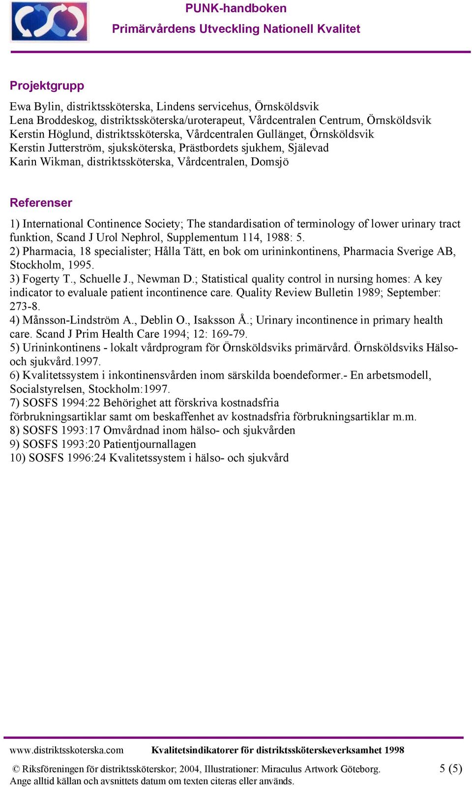 Society; The standardisation of terminology of lower urinary tract funktion, Scand J Urol Nephrol, Supplementum 114, 1988: 5.