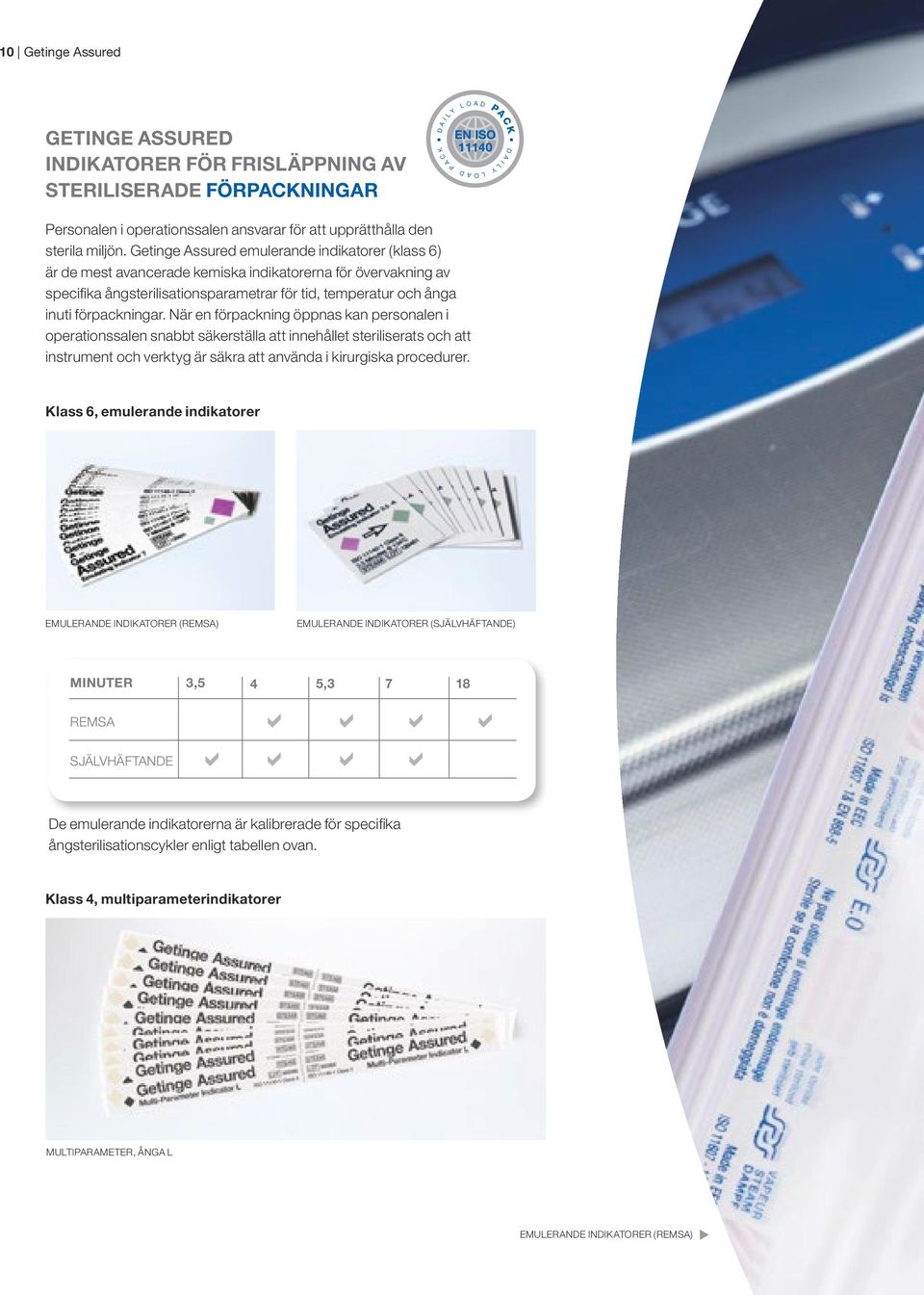 Getinge ssured emulerande indikatorer (klass 6) är de mest avancerade kemiska indikatorerna för övervakning av specifika ångsterilisationsparametrar för tid, temperatur och ånga inuti förpackningar.
