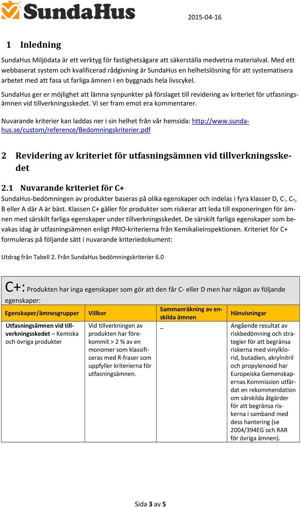 SundaHus ger er möjlighet att lämna synpunkter på förslaget till revidering av kriteriet för utfasningsämnen vid tillverkningsskedet. Vi ser fram emot era kommentarer.