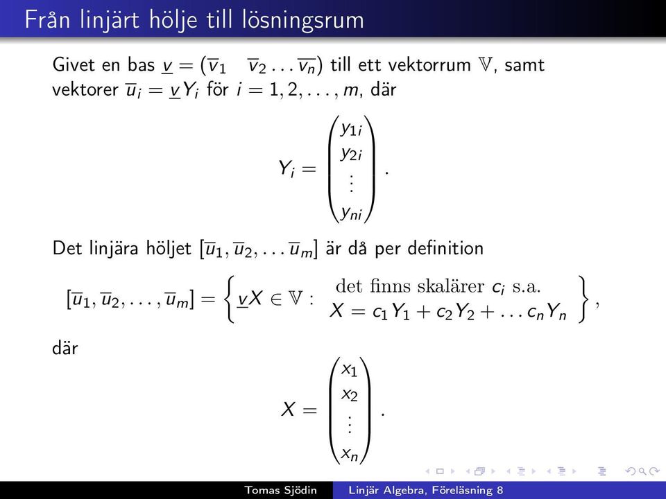 .., m, där y 1i y 2i Y i =.. Det linjära höljet [u 1, u 2,.