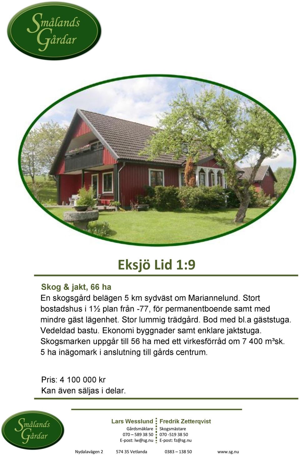 Bod med bl.a gäststuga. Vedeldad bastu. Ekonomi byggnader samt enklare jaktstuga.