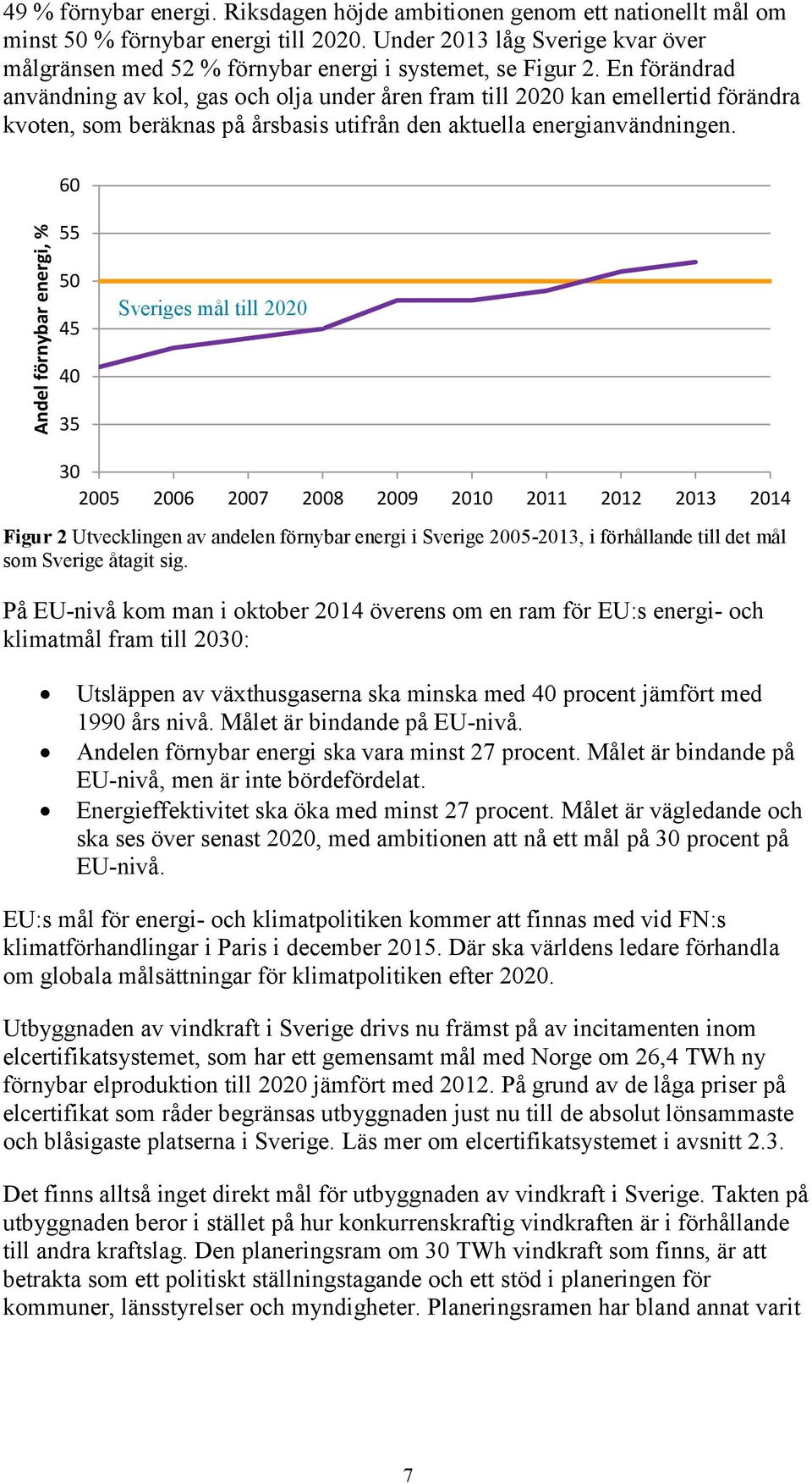 En förändrad användning av kol, gas och olja under åren fram till 2020 kan emellertid förändra kvoten, som beräknas på årsbasis utifrån den aktuella energianvändningen.