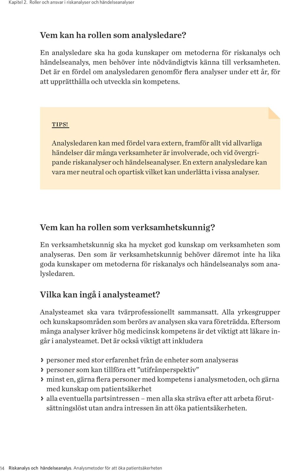 Det är en fördel om analysledaren genomför flera analyser under ett år, för att upprätthålla och utveckla sin kompetens. TIPS!