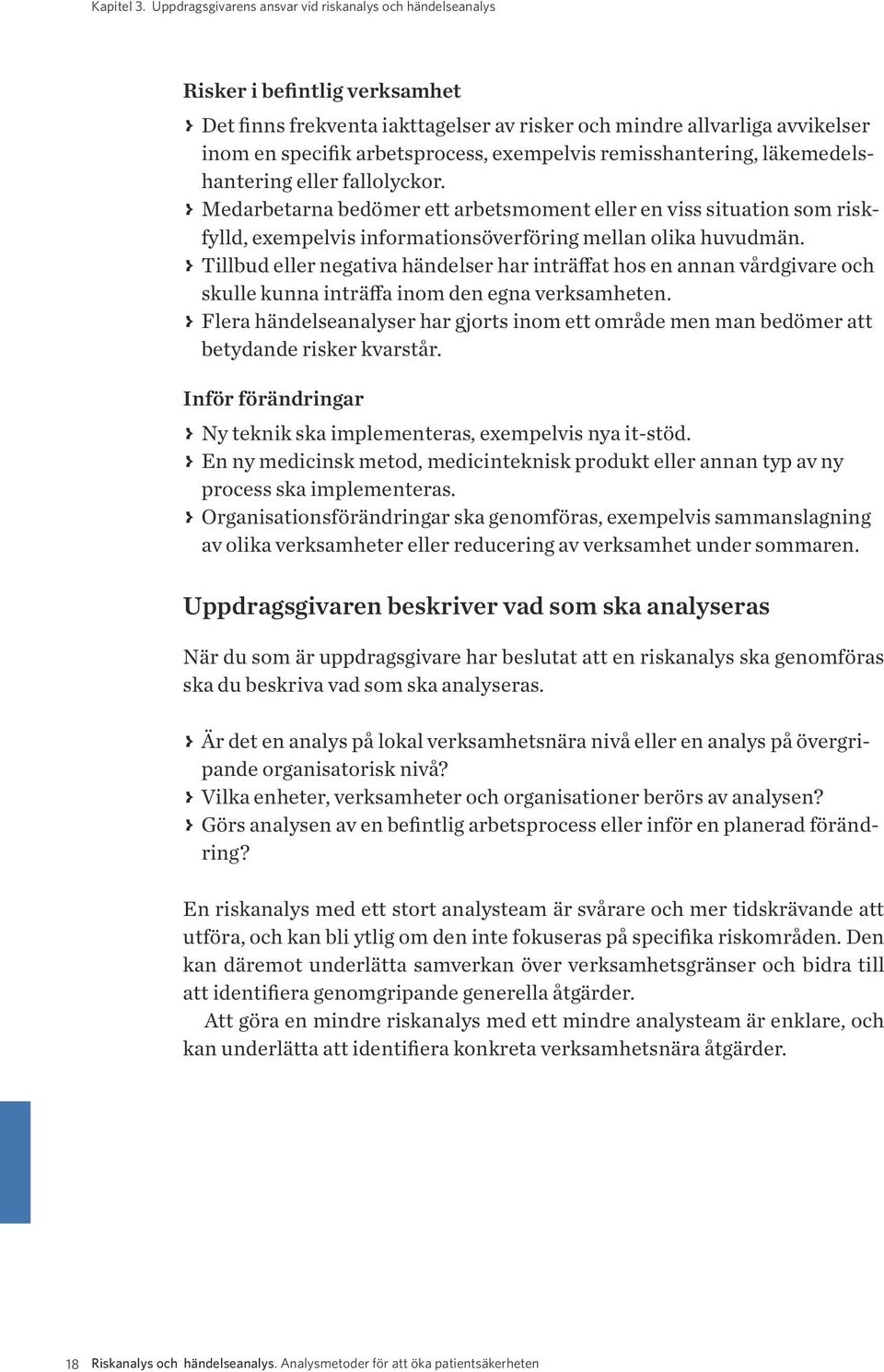 exempelvis remisshantering, läkemedelshantering eller fallolyckor.