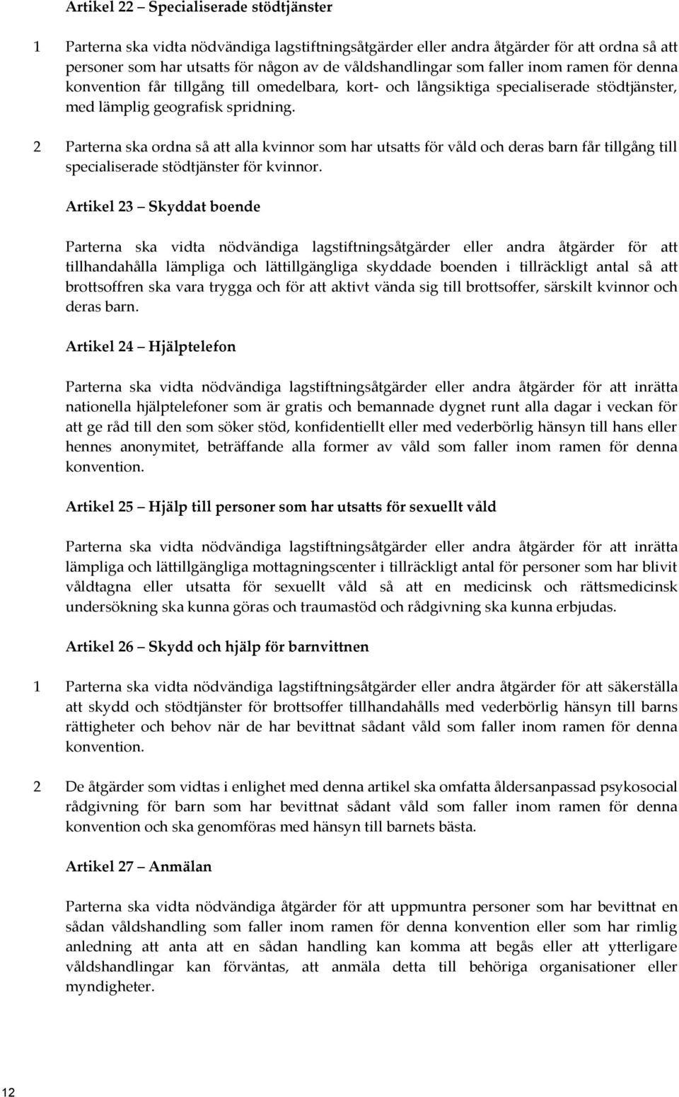 2 Parterna ska ordna så att alla kvinnor som har utsatts för våld och deras barn får tillgång till specialiserade stödtjänster för kvinnor.