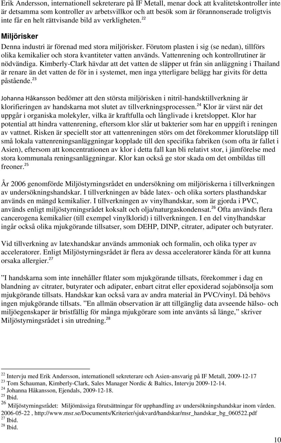 Vattenrening och kontrollrutiner är nödvändiga.