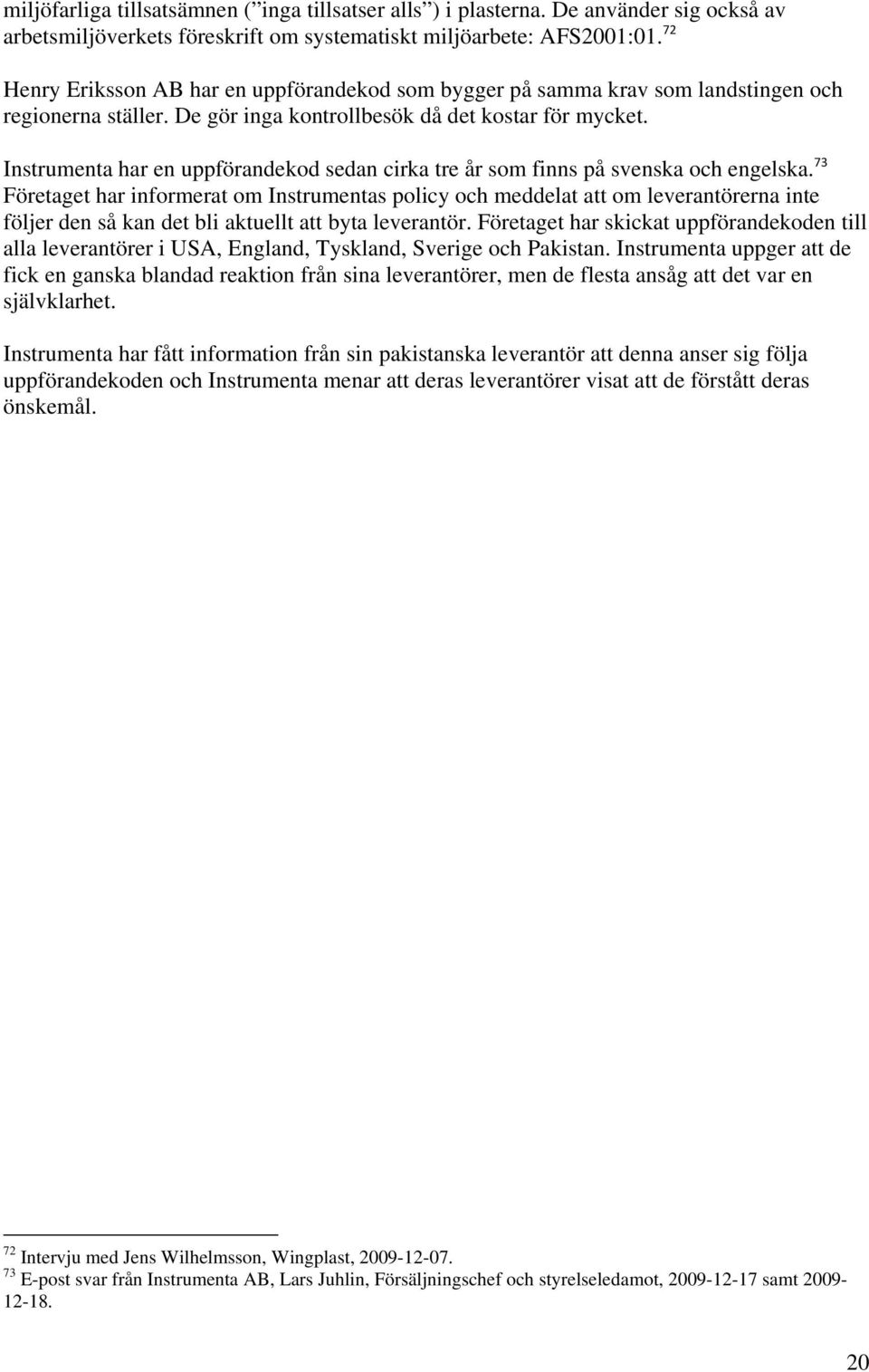 Instrumenta har en uppförandekod sedan cirka tre år som finns på svenska och engelska.
