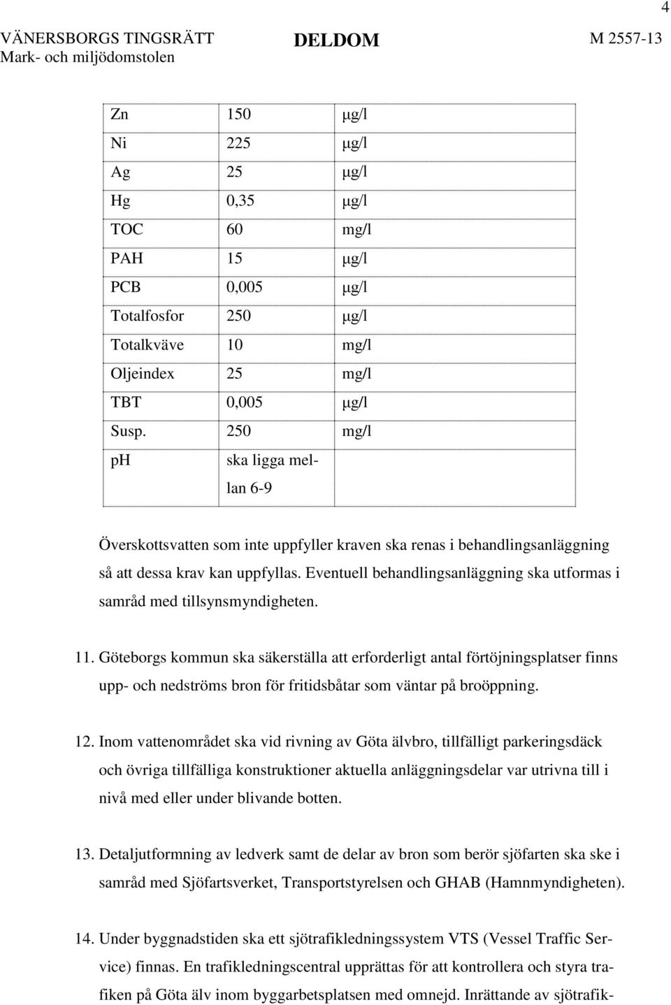 Eventuell behandlingsanläggning ska utformas i samråd med tillsynsmyndigheten. 11.