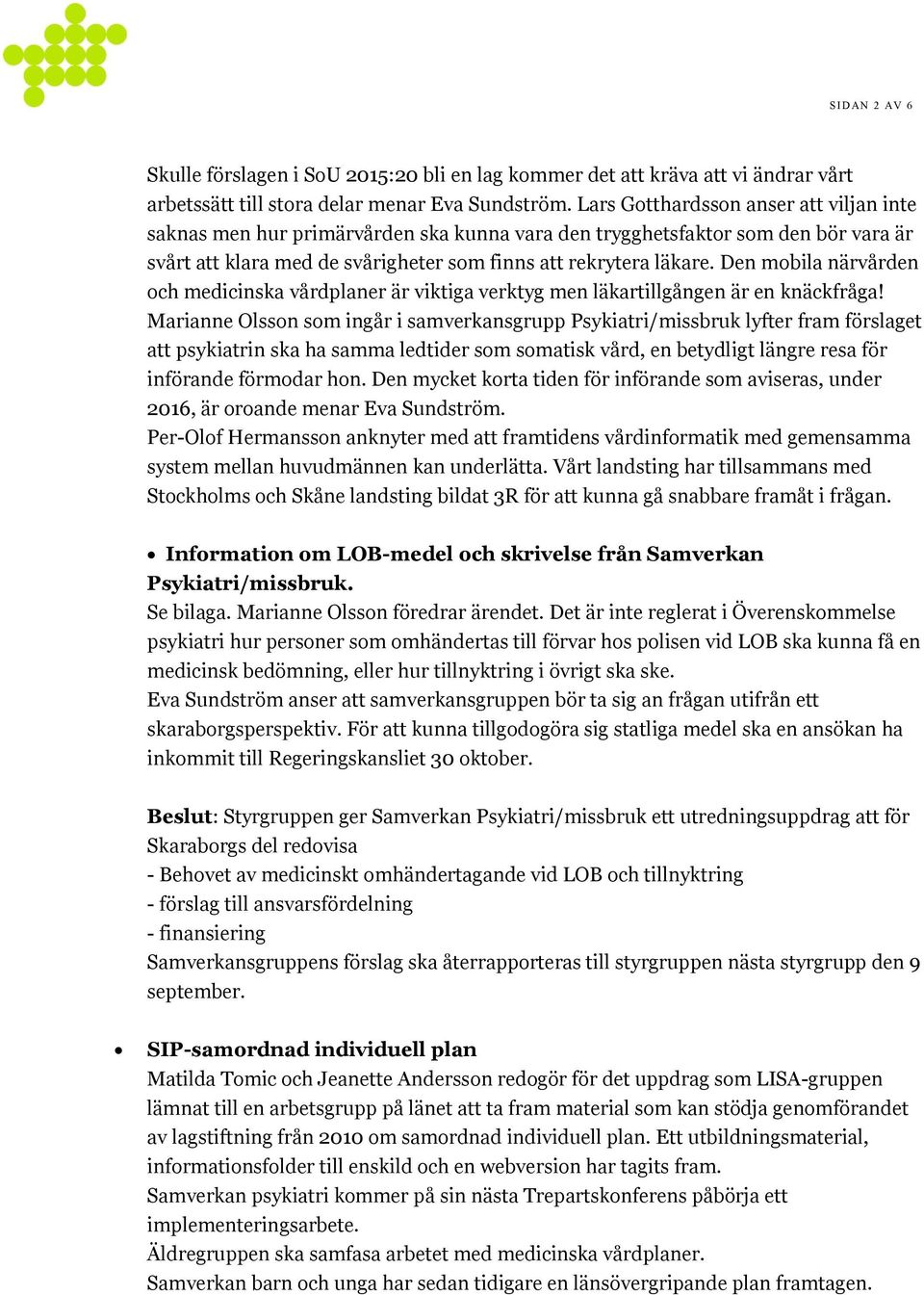 Den mobila närvården och medicinska vårdplaner är viktiga verktyg men läkartillgången är en knäckfråga!