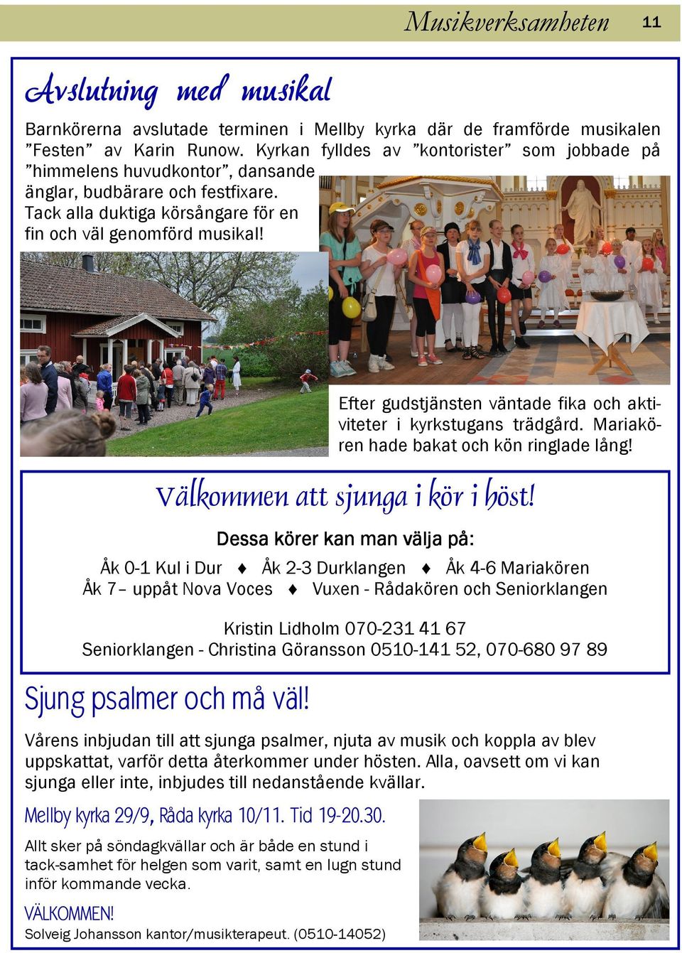 Efter gudstjänsten väntade fika och aktiviteter i kyrkstugans trädgård. Mariakören hade bakat och kön ringlade lång! Välkommen att sjunga i kör i höst!
