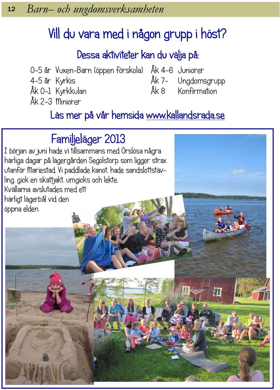 Åk 8 Konfirmation Miniorer Läs mer på vår hemsida www.kallandsrada.