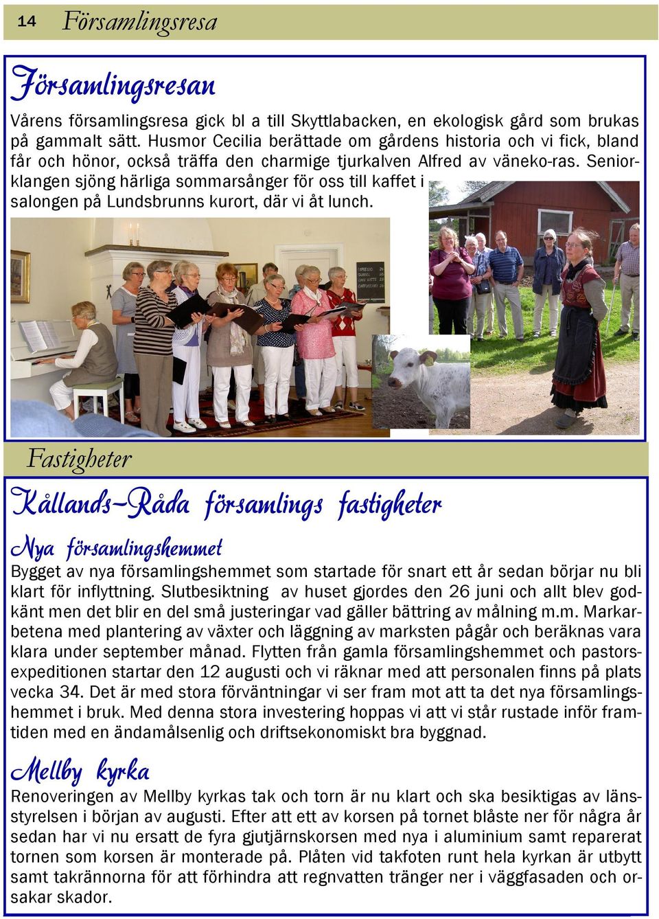 Seniorklangen sjöng härliga sommarsånger för oss till kaffet i salongen på Lundsbrunns kurort, där vi åt lunch.