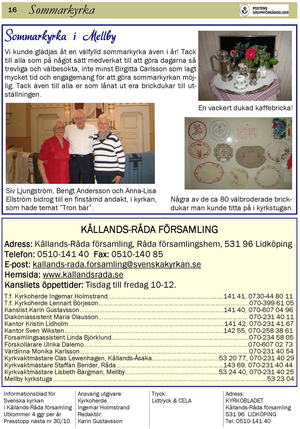 Tack även till alla er som lånat ut era brickdukar till utställningen. En vackert dukad kaffebricka!