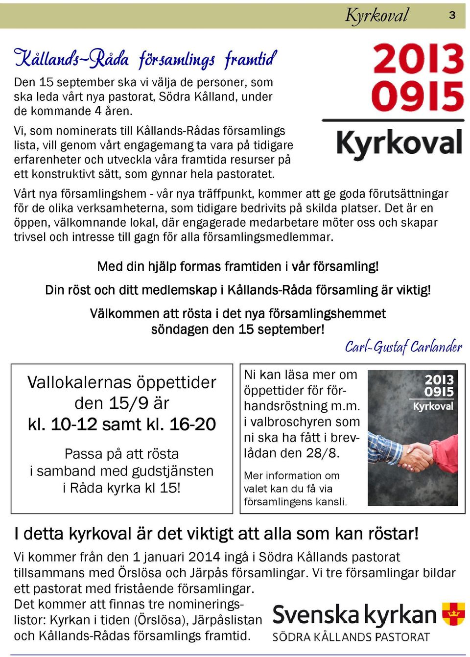 pastoratet. Vårt nya församlingshem - vår nya träffpunkt, kommer att ge goda förutsättningar för de olika verksamheterna, som tidigare bedrivits på skilda platser.