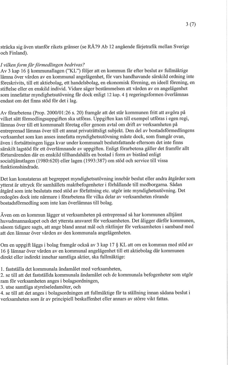 aktiebolag, ett handelsbolag, en ekonomisk förening, en ideell förening, en stiftelse eller en enskild individ.