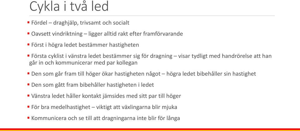 som går fram till höger ökar hastigheten något högra ledet bibehåller sin hastighet Den som gått fram bibehåller hastigheten i ledet Vänstra ledet